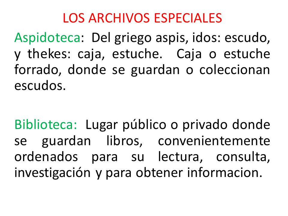 LOS ARCHIVOS ESPECIALES Aspidoteca: Del griego aspis, idos: escudo, y thekes: caja, estuche.