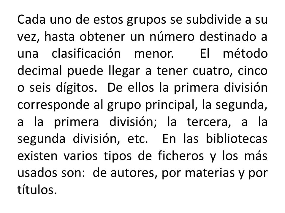 Cada uno de estos grupos se subdivide a su vez, hasta obtener un número destinado a una clasificación menor.