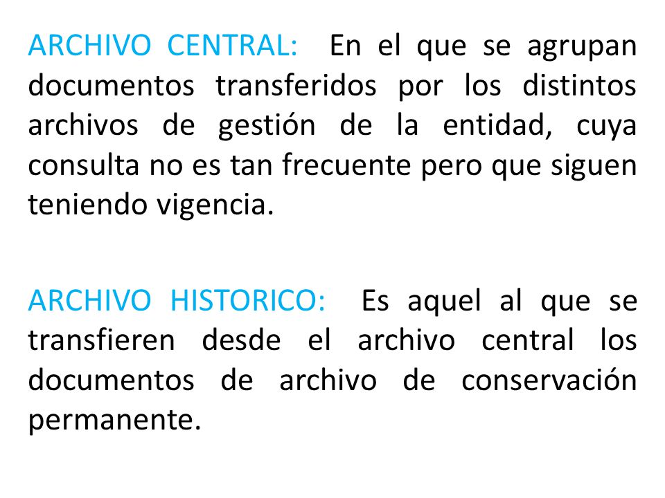 ARCHIVO CENTRAL: En el que se agrupan documentos transferidos por los distintos archivos de gestión de la entidad, cuya consulta no es tan frecuente pero que siguen teniendo vigencia.