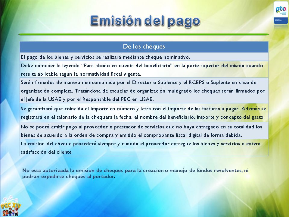 Emisión del pago No está autorizada la emisión de cheques para la creación o manejo de fondos revolventes, ni podrán expedirse cheques al portador.