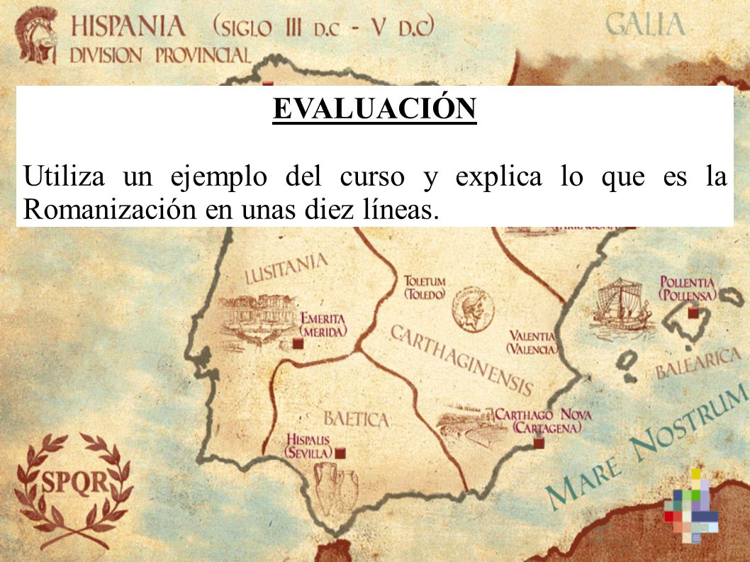 EVALUACIÓN Utiliza un ejemplo del curso y explica lo que es la Romanización en unas diez líneas. 13