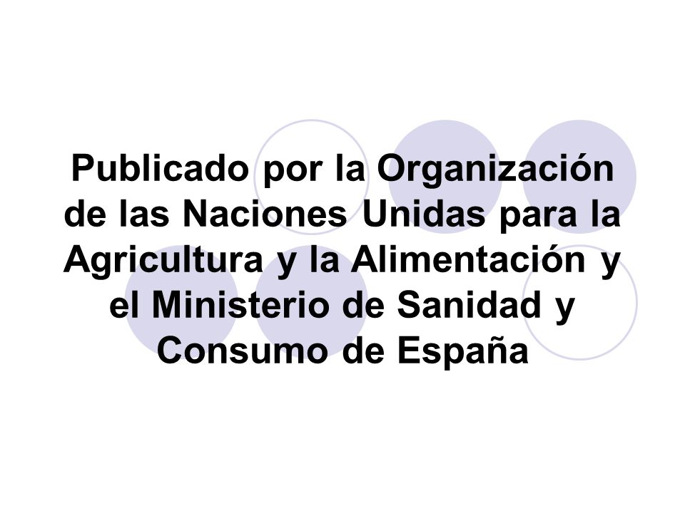 Publicado por la Organización de las Naciones Unidas para la Agricultura y la Alimentación y el Ministerio de Sanidad y Consumo de España