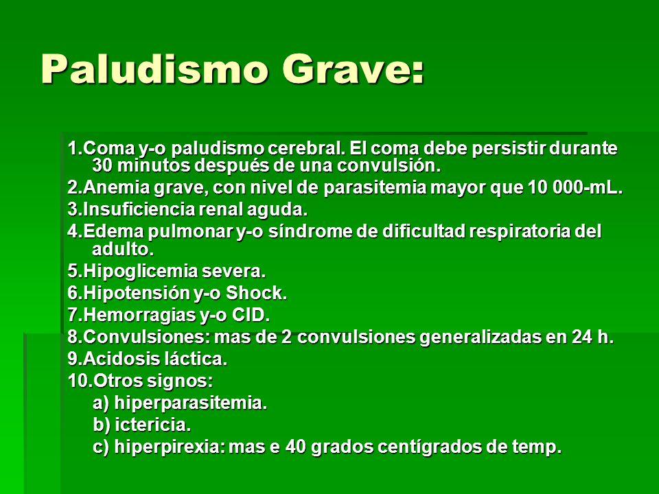 Paludismo Grave: 1.Coma y-o paludismo cerebral. El coma debe persistir durante 30 minutos después de una convulsión.