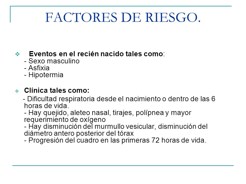 FACTORES DE RIESGO. Eventos en el recién nacido tales como: - Sexo masculino - Asfixia - Hipotermia.