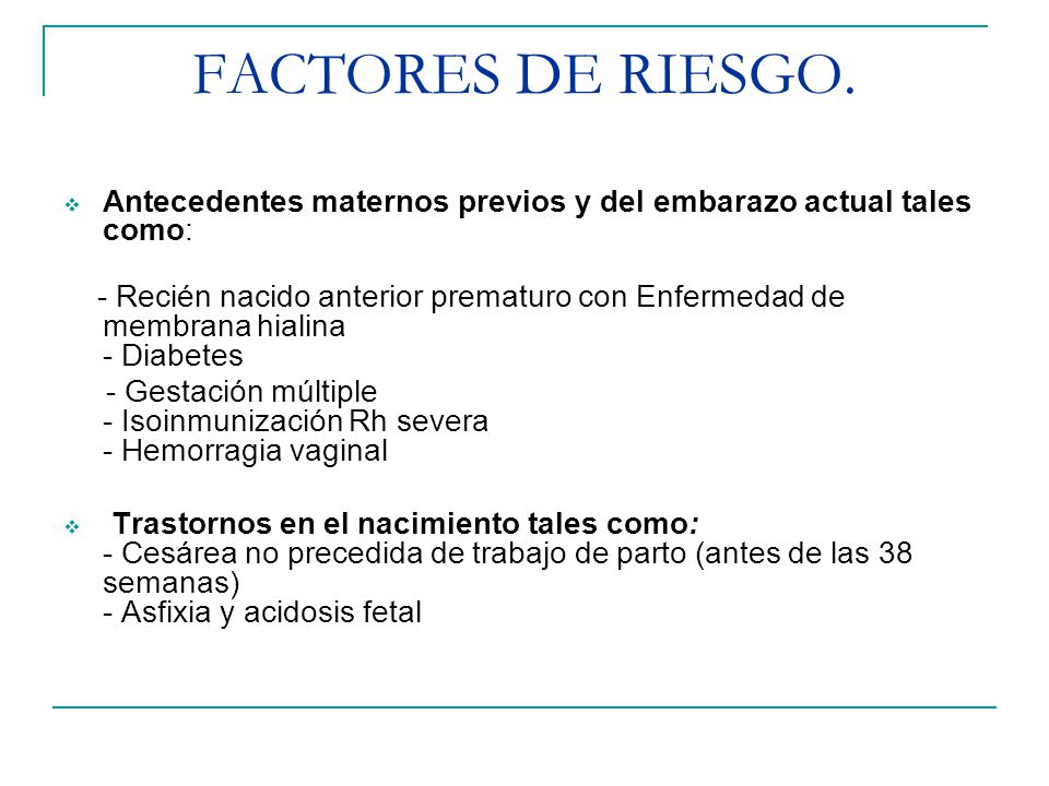 FACTORES DE RIESGO. Antecedentes maternos previos y del embarazo actual tales como: