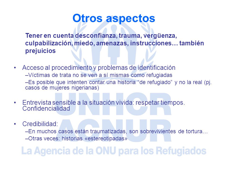 Otros aspectos Tener en cuenta desconfianza, trauma, vergüenza, culpabilización, miedo, amenazas, instrucciones… también prejuicios.