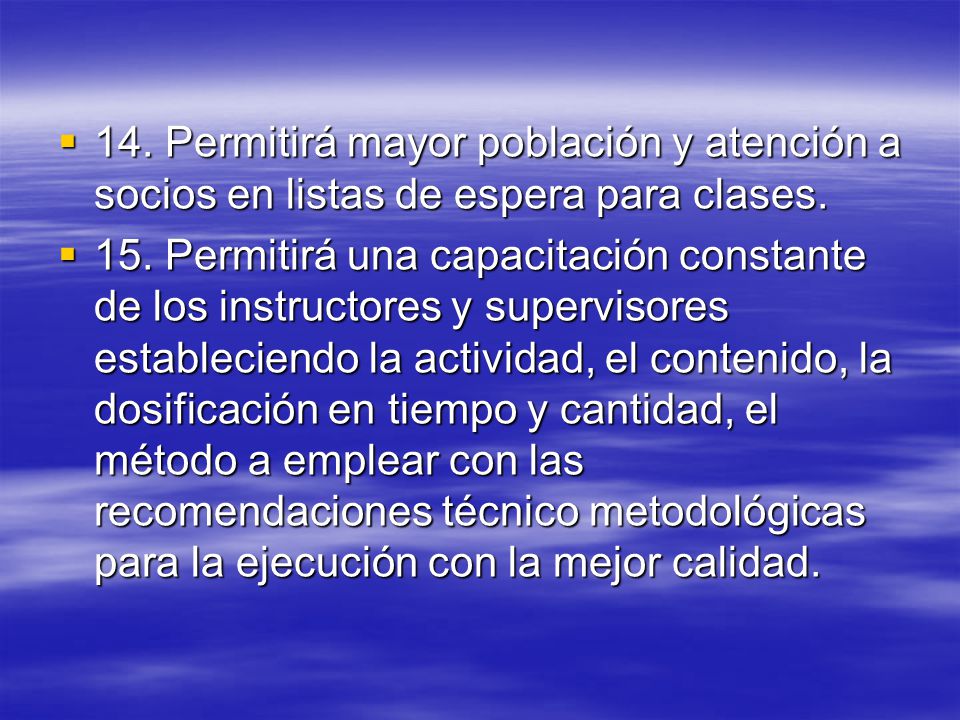14. Permitirá mayor población y atención a socios en listas de espera para clases.