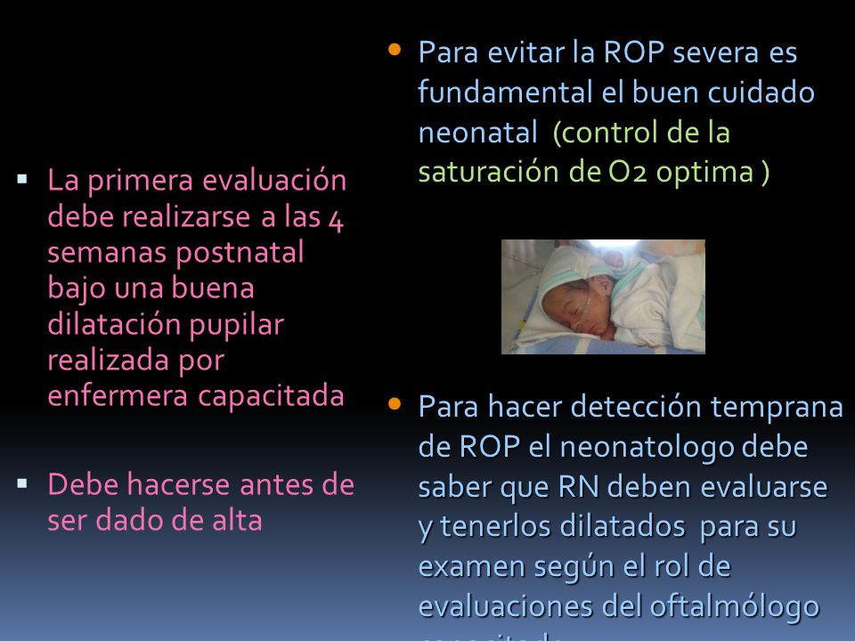 Para evitar la ROP severa es fundamental el buen cuidado neonatal (control de la saturación de O2 optima )