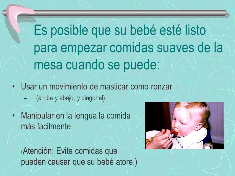 Es posible que su bebé esté listo para empezar comidas suaves de la mesa cuando se puede: