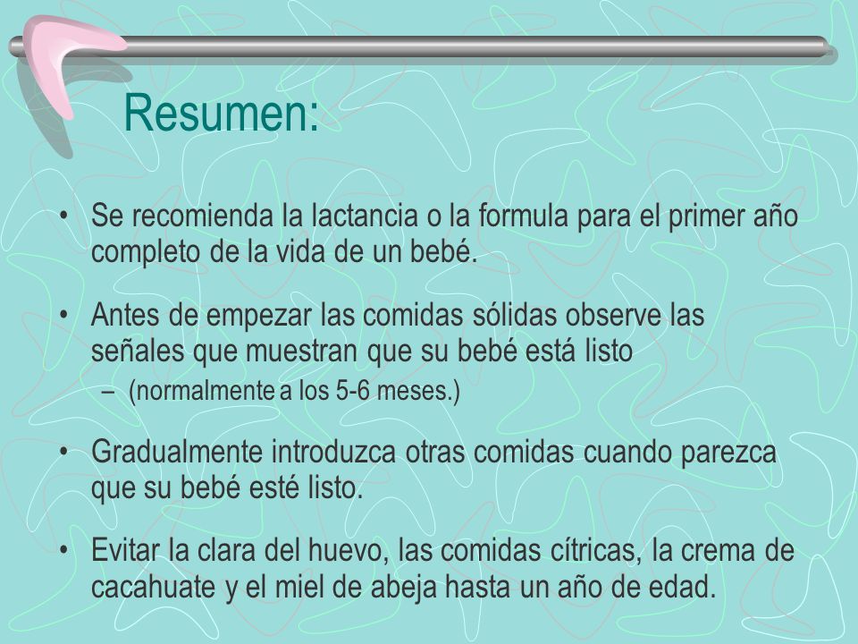 Resumen: Se recomienda la lactancia o la formula para el primer año completo de la vida de un bebé.