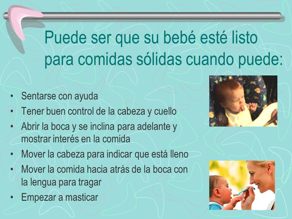 Puede ser que su bebé esté listo para comidas sólidas cuando puede:
