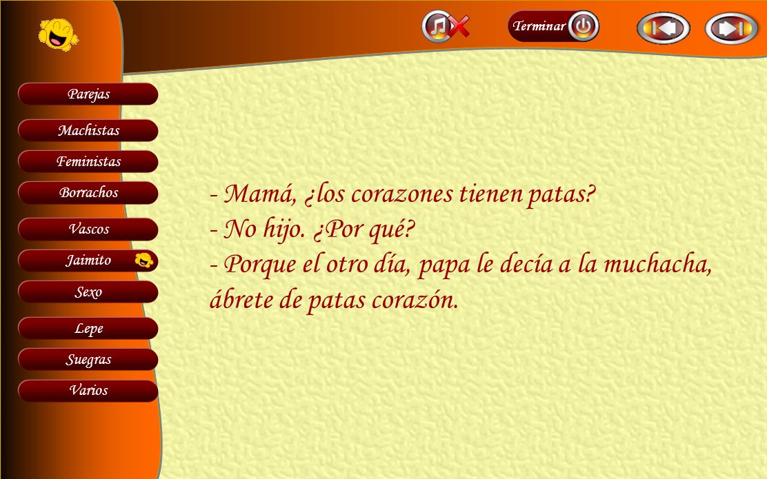- Mamá, ¿los corazones tienen patas. - No hijo. ¿Por qué