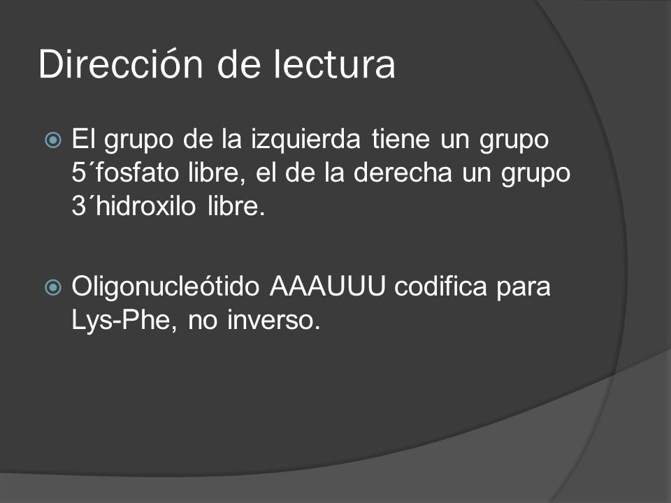 Dirección de lectura El grupo de la izquierda tiene un grupo 5´fosfato libre, el de la derecha un grupo 3´hidroxilo libre.