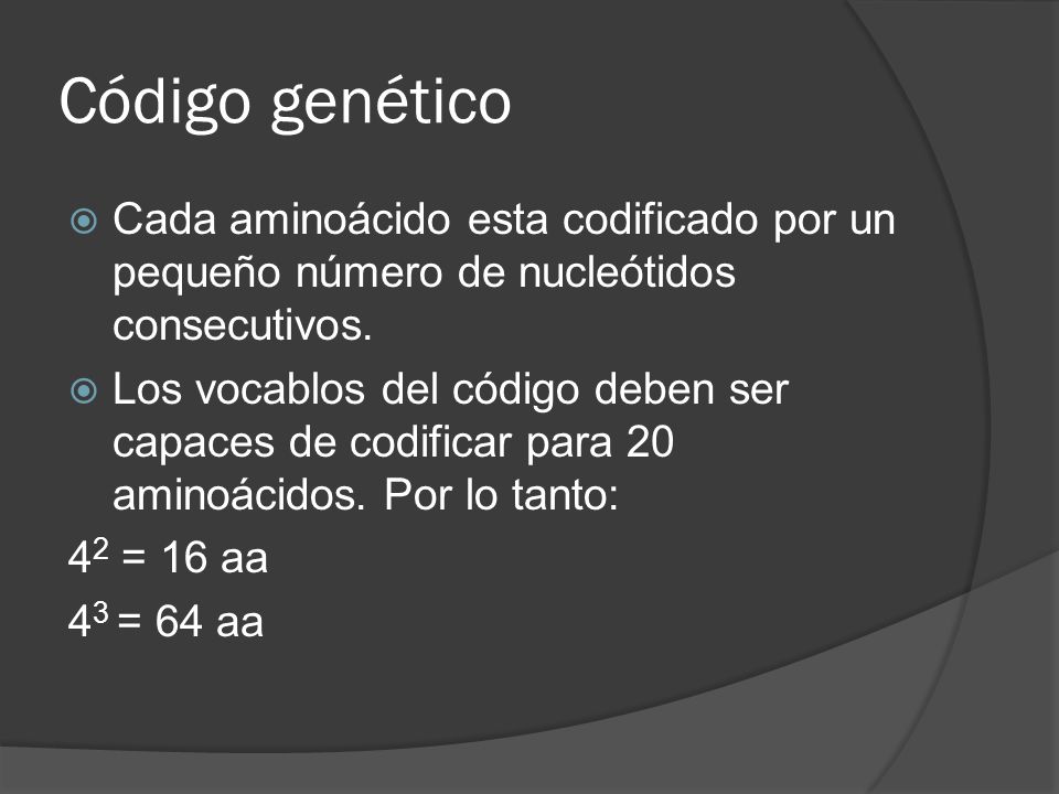 Código genético Cada aminoácido esta codificado por un pequeño número de nucleótidos consecutivos.