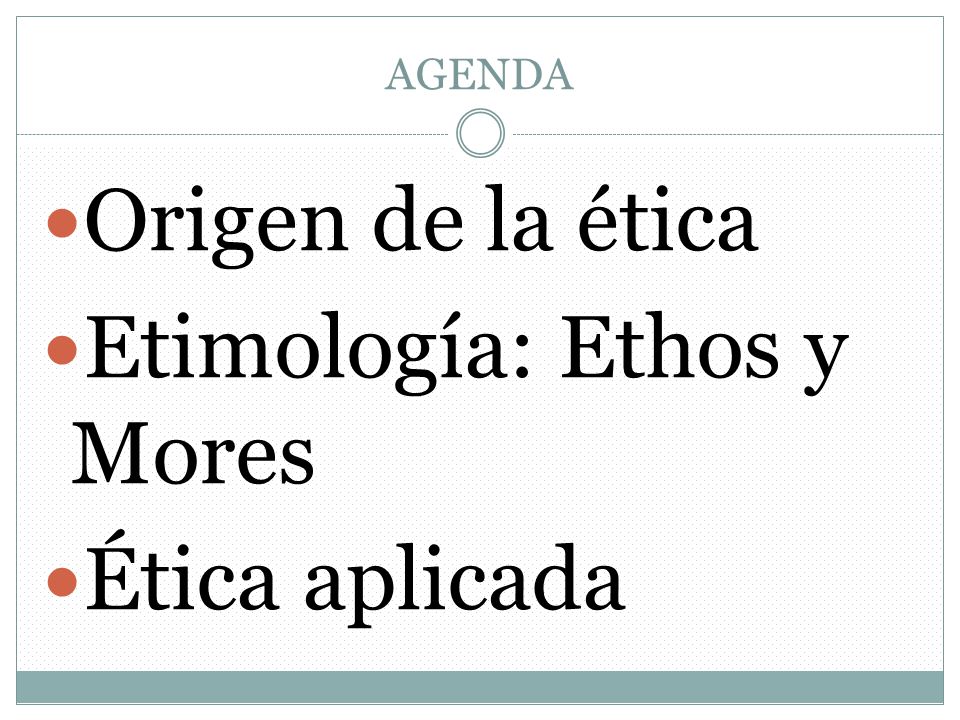 Etimología: Ethos y Mores Ética aplicada