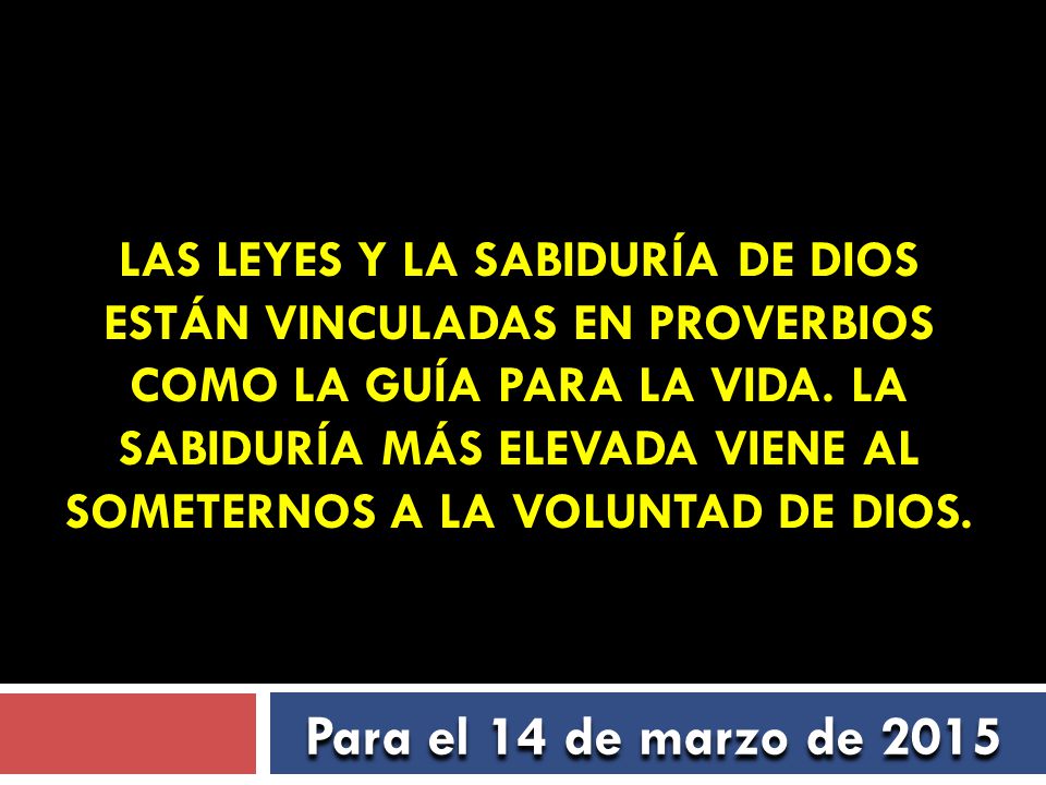 Las leyes y la sabiduría de Dios están vinculadas en Proverbios como la guía para la vida. La sabiduría más elevada viene al someternos a la voluntad de Dios.