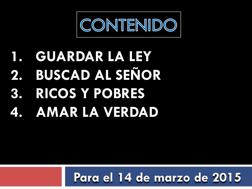 1. GUARDAR LA LEY 2. BUSCAD AL SEÑOR 3. RICOS Y POBRES 4