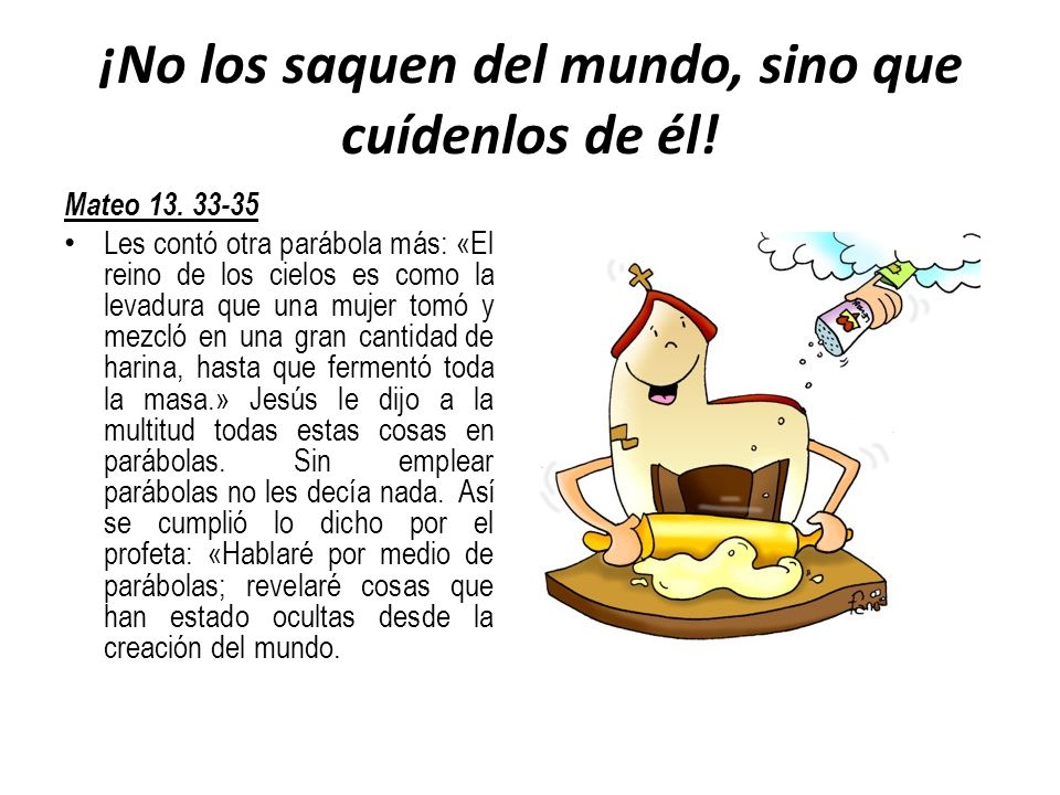 ¡No los saquen del mundo, sino que cuídenlos de él!