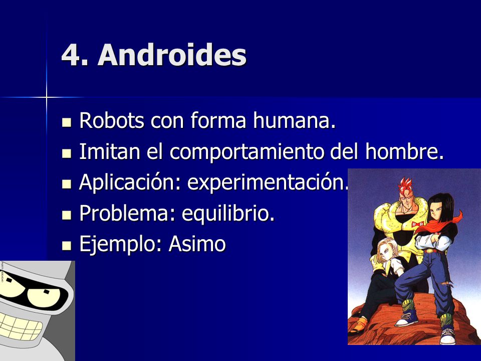 4. Androides Robots con forma humana.