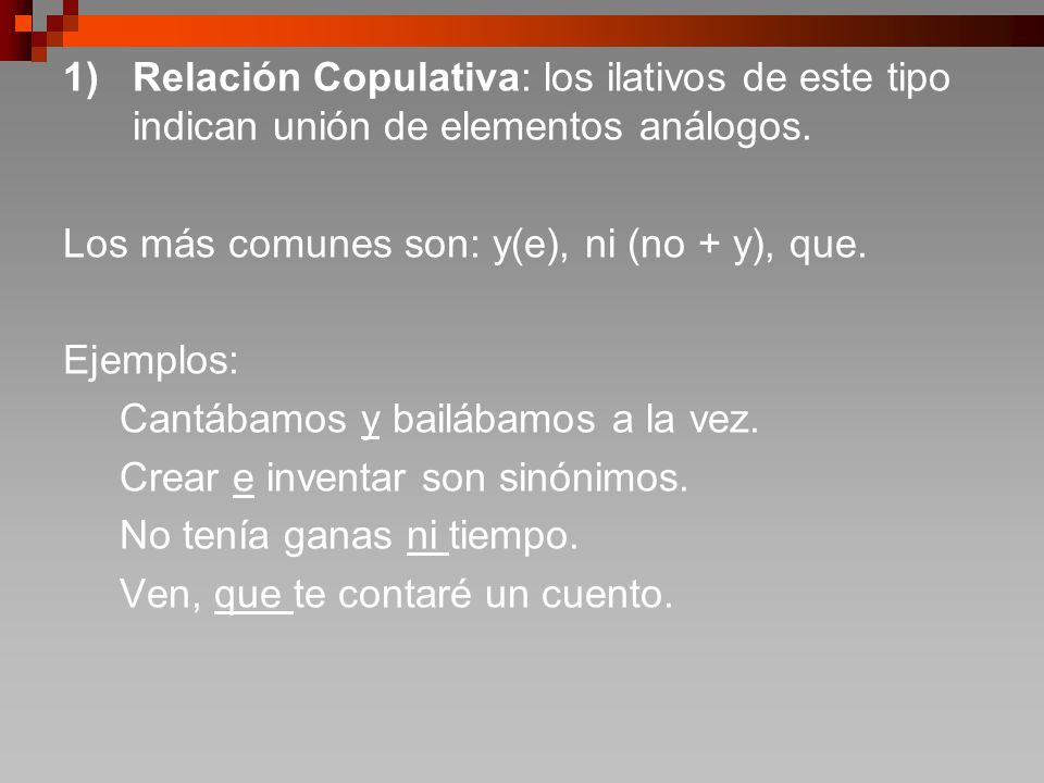 1) Relación Copulativa: los ilativos de este tipo indican unión de elementos análogos.