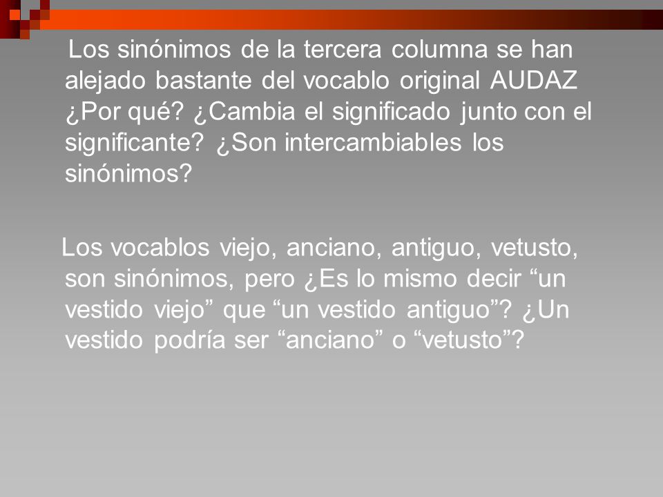 Los sinónimos de la tercera columna se han alejado bastante del vocablo original AUDAZ ¿Por qué ¿Cambia el significado junto con el significante ¿Son intercambiables los sinónimos