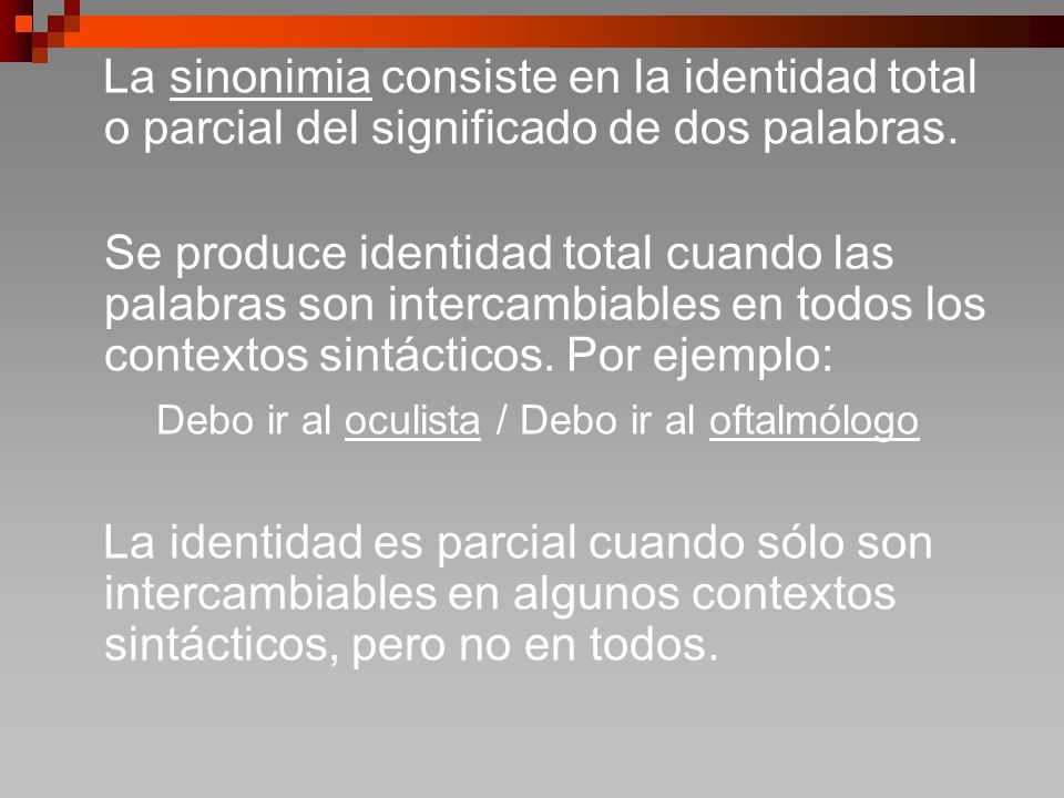 La sinonimia consiste en la identidad total o parcial del significado de dos palabras.