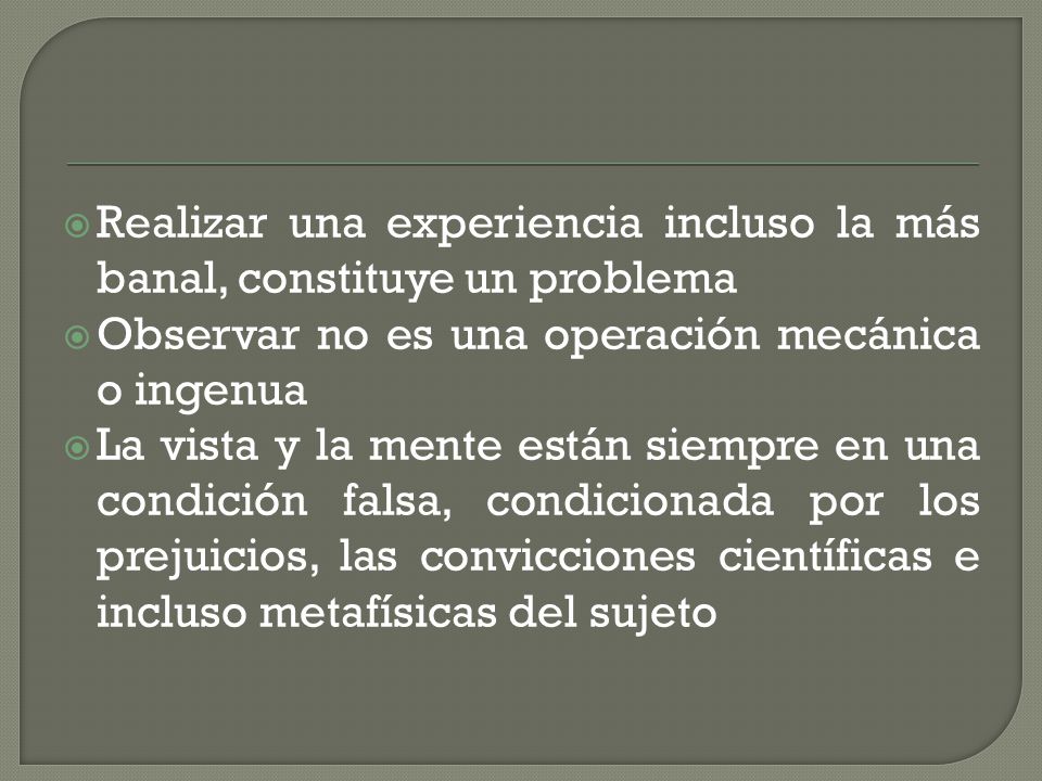 Realizar una experiencia incluso la más banal, constituye un problema