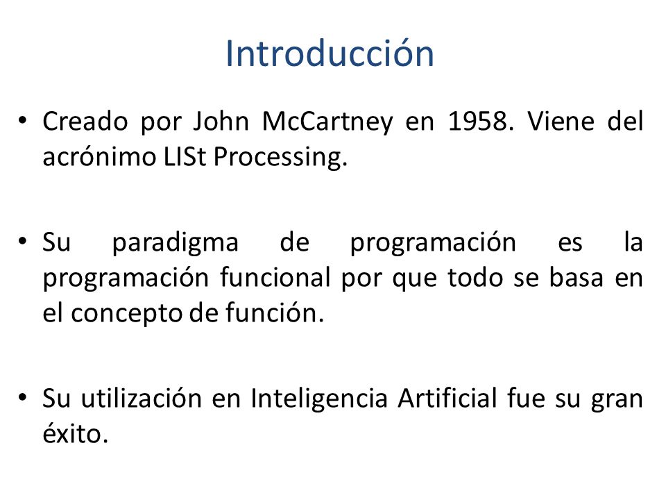 Introducción Creado por John McCartney en Viene del acrónimo LISt Processing.