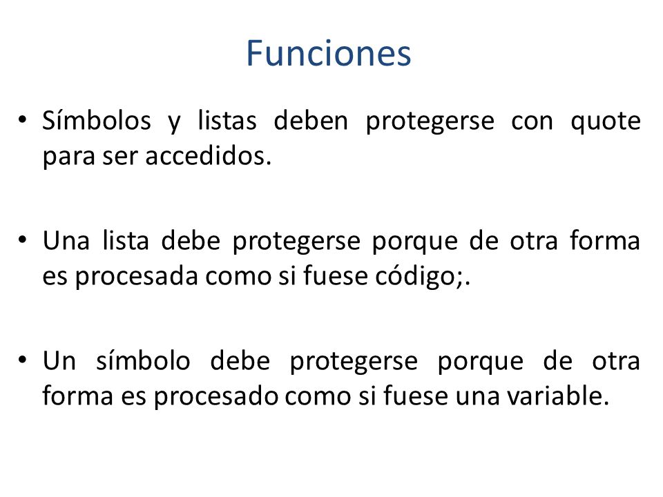 Funciones Símbolos y listas deben protegerse con quote para ser accedidos.