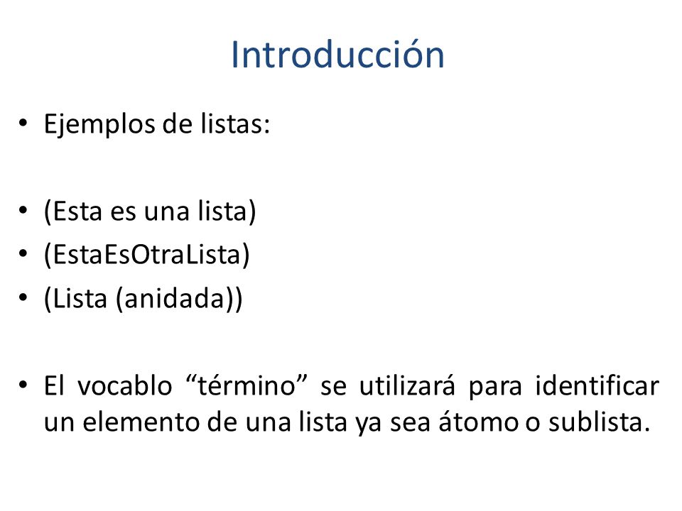 Introducción Ejemplos de listas: (Esta es una lista) (EstaEsOtraLista)