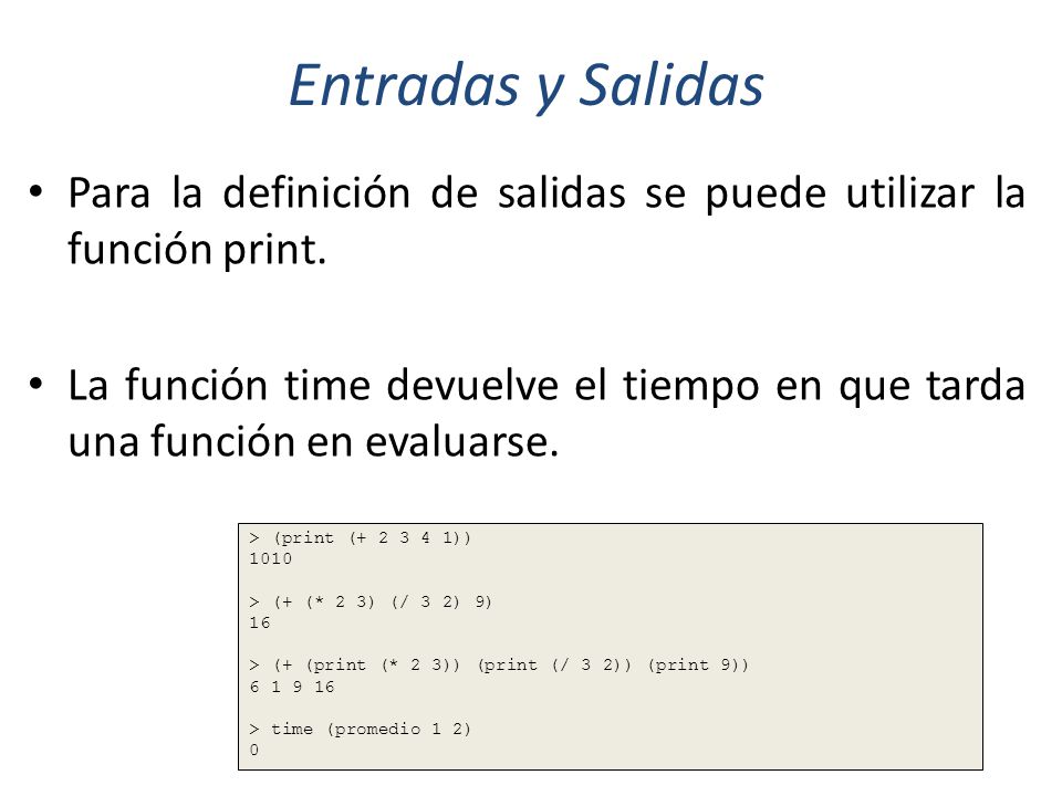 Entradas y Salidas Para la definición de salidas se puede utilizar la función print.