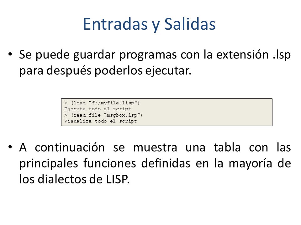 Entradas y Salidas Se puede guardar programas con la extensión .lsp para después poderlos ejecutar.