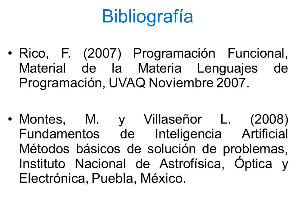 Bibliografía Rico, F. (2007) Programación Funcional, Material de la Materia Lenguajes de Programación, UVAQ Noviembre