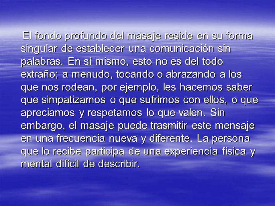 El fondo profundo del masaje reside en su forma singular de establecer una comunicación sin palabras.