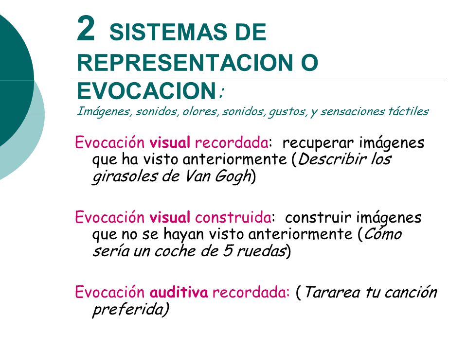 2 SISTEMAS DE REPRESENTACION O EVOCACION: Imágenes, sonidos, olores, sonidos, gustos, y sensaciones táctiles