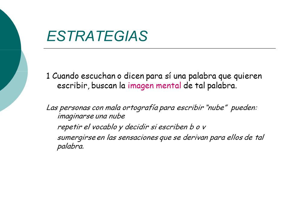 ESTRATEGIAS 1 Cuando escuchan o dicen para sí una palabra que quieren escribir, buscan la imagen mental de tal palabra.