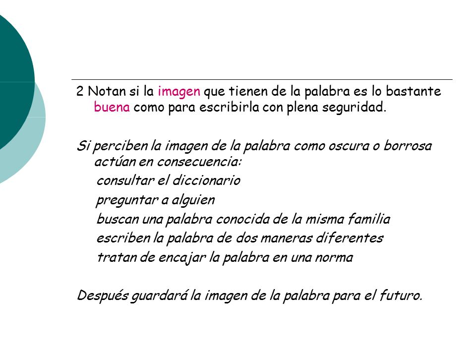 2 Notan si la imagen que tienen de la palabra es lo bastante buena como para escribirla con plena seguridad.