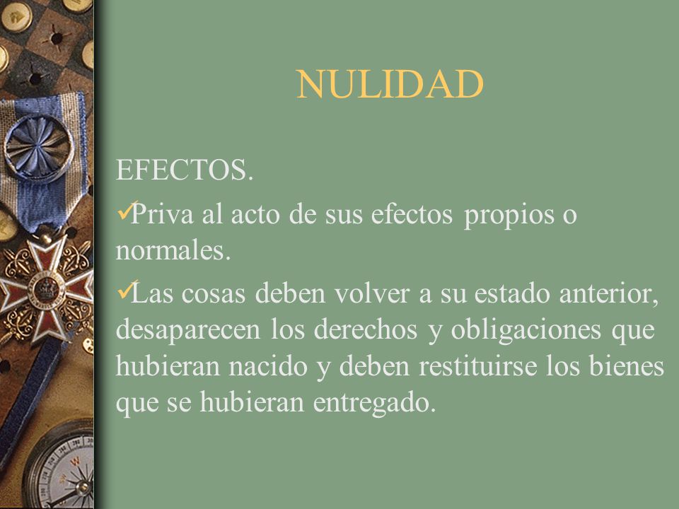 NULIDAD EFECTOS. Priva al acto de sus efectos propios o normales.