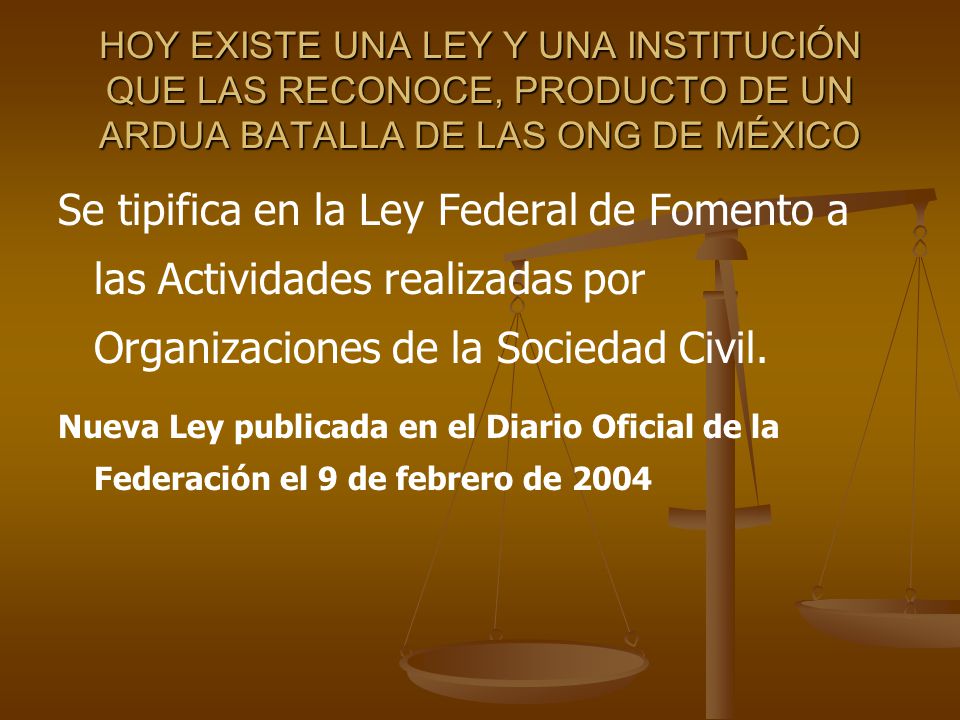HOY EXISTE UNA LEY Y UNA INSTITUCIÓN QUE LAS RECONOCE, PRODUCTO DE UN ARDUA BATALLA DE LAS ONG DE MÉXICO