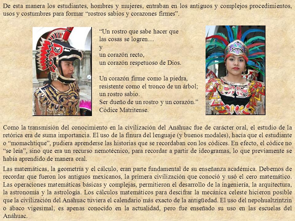 De esta manera los estudiantes, hombres y mujeres, entraban en los antiguos y complejos procedimientos, usos y costumbres para formar rostros sabios y corazones firmes .