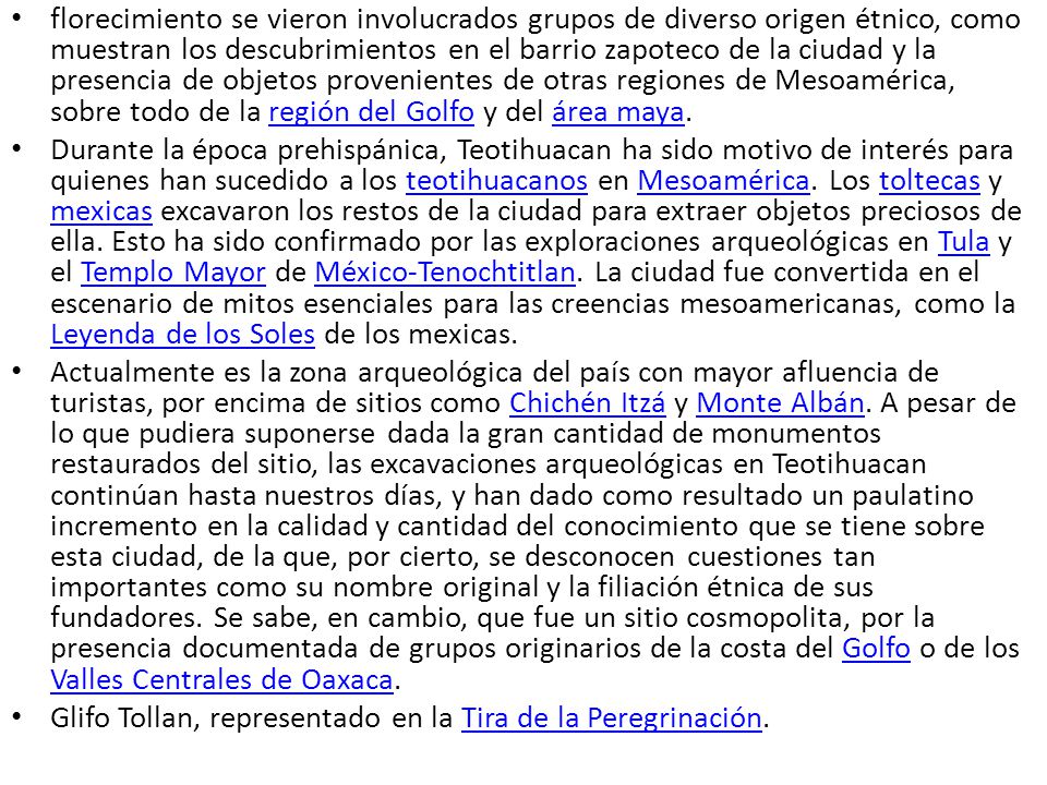 florecimiento se vieron involucrados grupos de diverso origen étnico, como muestran los descubrimientos en el barrio zapoteco de la ciudad y la presencia de objetos provenientes de otras regiones de Mesoamérica, sobre todo de la región del Golfo y del área maya.