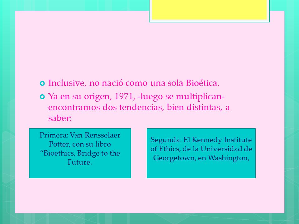 Inclusive, no nació como una sola Bioética.