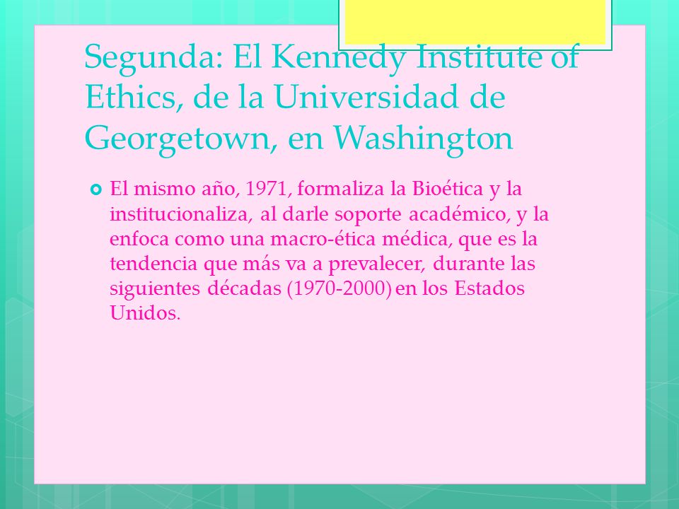 Segunda: El Kennedy Institute of Ethics, de la Universidad de Georgetown, en Washington