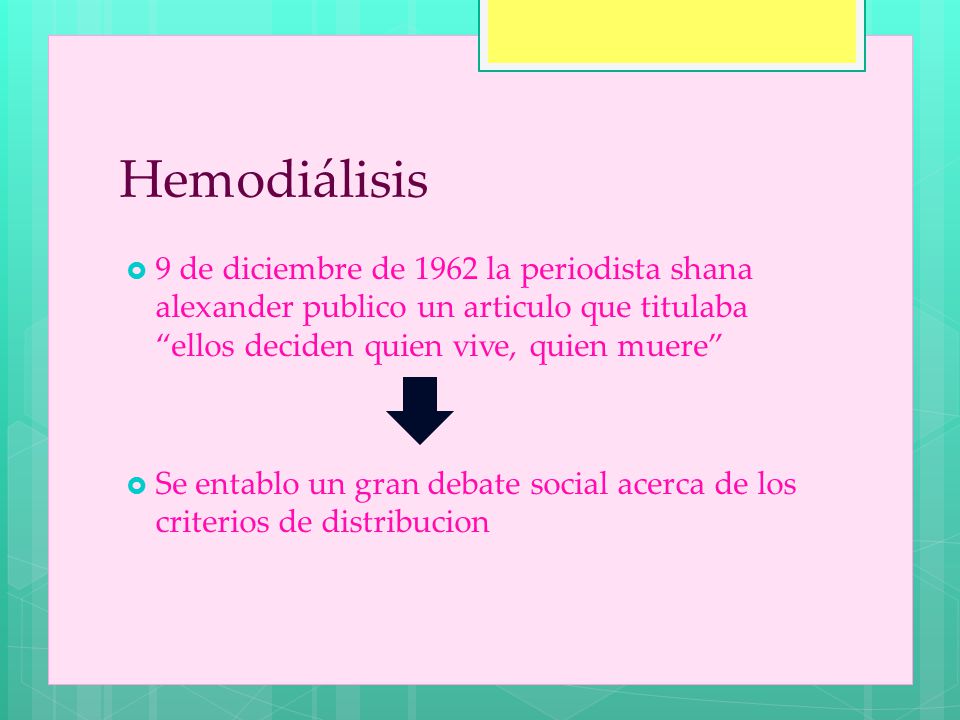 Hemodiálisis 9 de diciembre de 1962 la periodista shana alexander publico un articulo que titulaba ellos deciden quien vive, quien muere