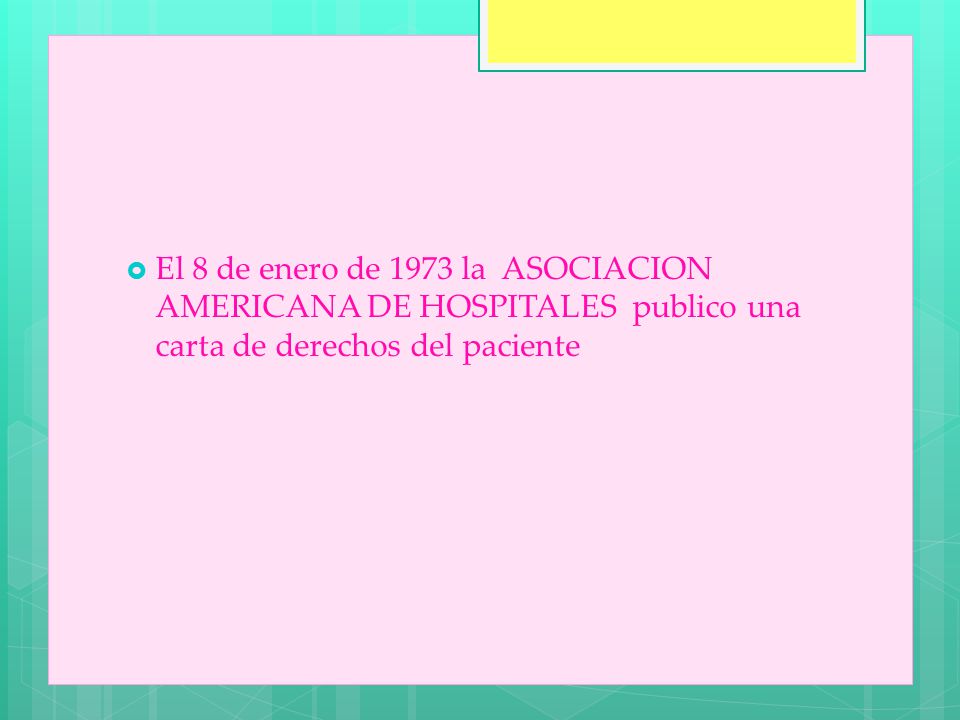 El 8 de enero de 1973 la ASOCIACION AMERICANA DE HOSPITALES publico una carta de derechos del paciente