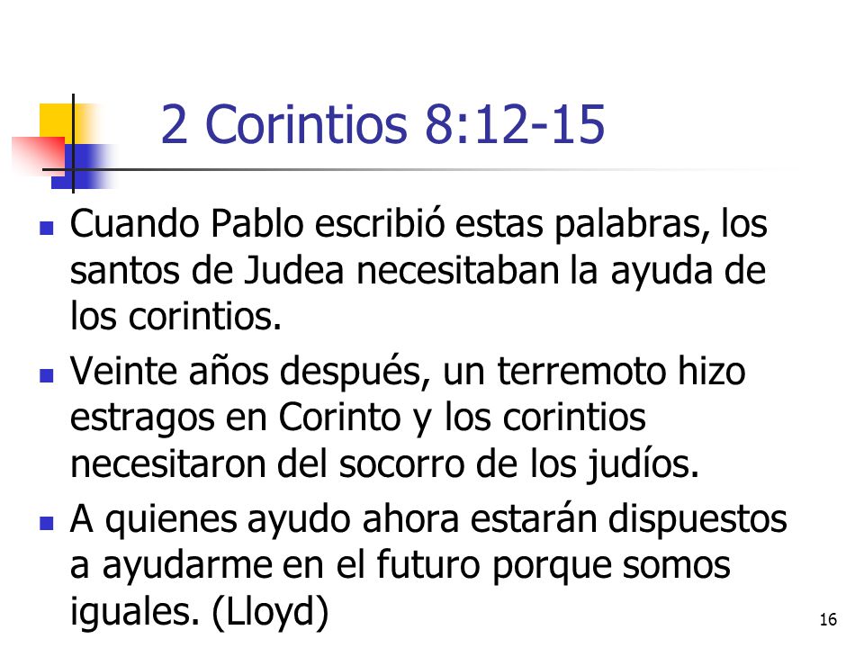 2 Corintios 8:12-15 Cuando Pablo escribió estas palabras, los santos de Judea necesitaban la ayuda de los corintios.