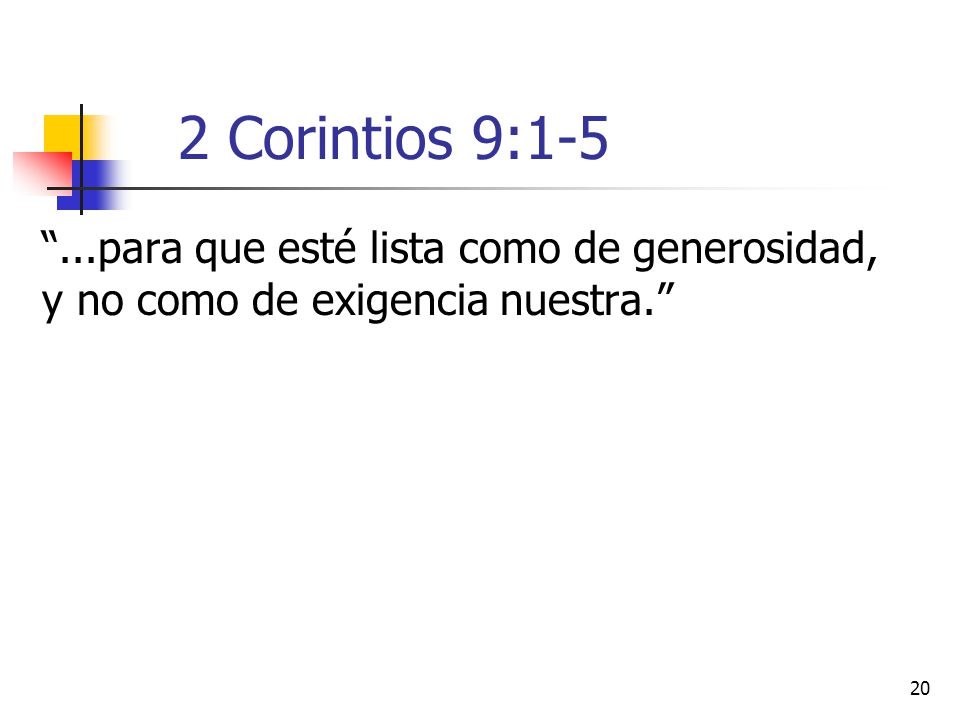 2 Corintios 9: para que esté lista como de generosidad, y no como de exigencia nuestra.