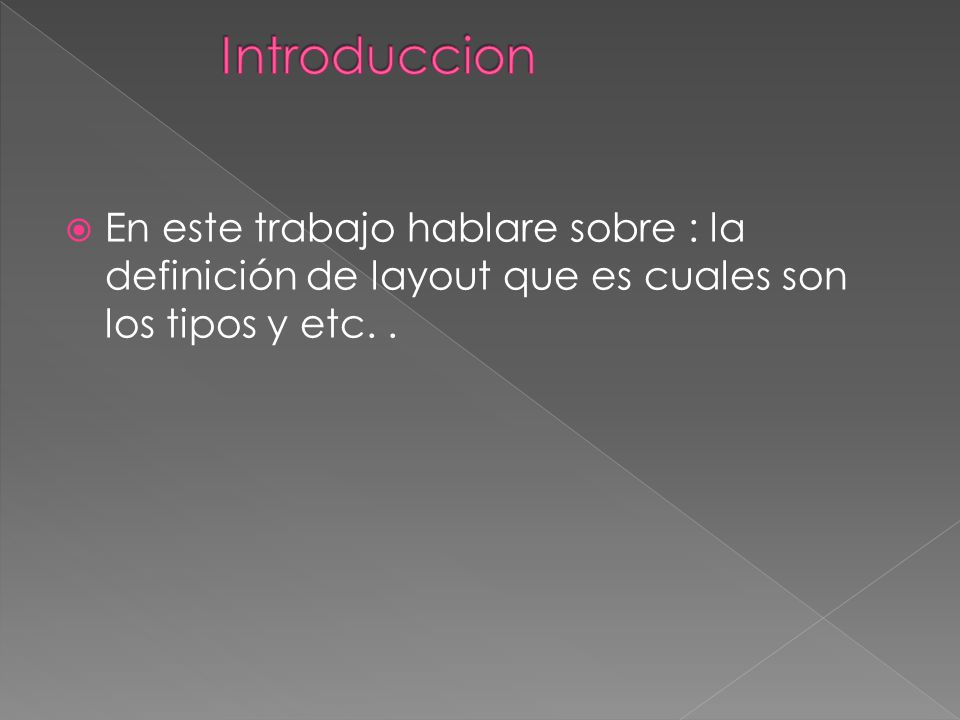 Introduccion En este trabajo hablare sobre : la definición de layout que es cuales son los tipos y etc. .