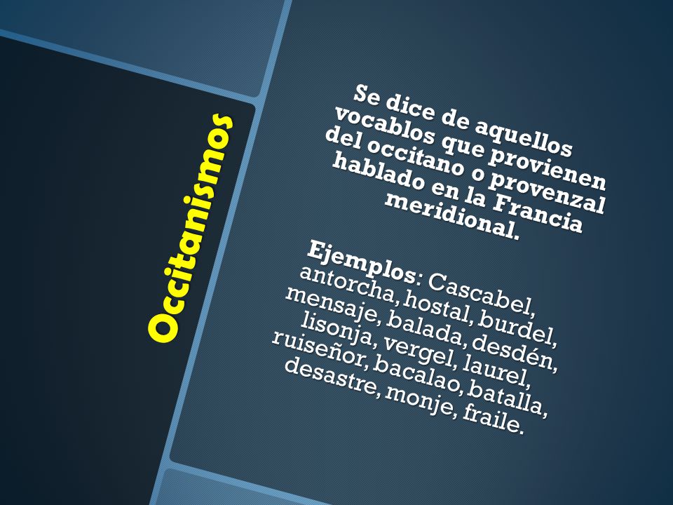 Se dice de aquellos vocablos que provienen del occitano o provenzal hablado en la Francia meridional.