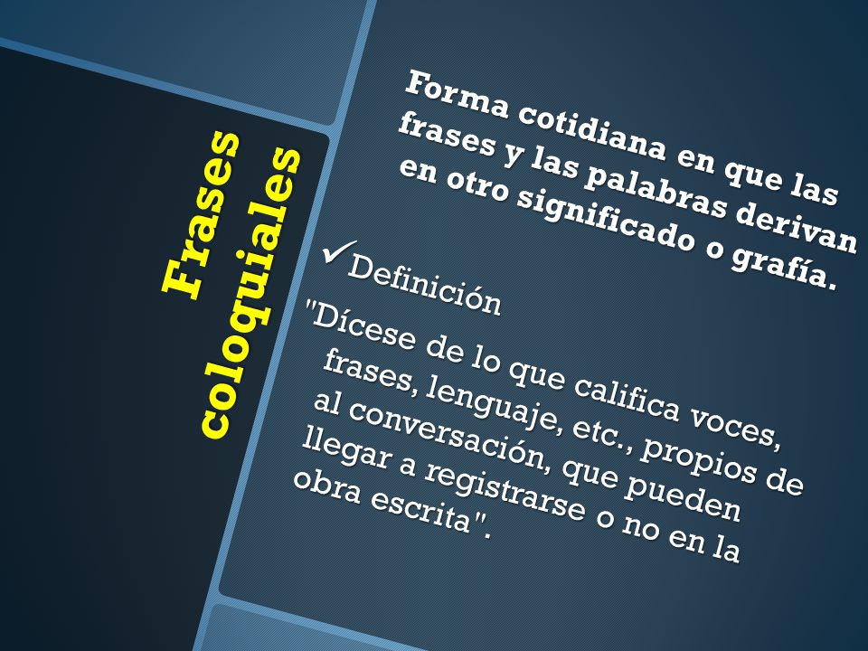 Forma cotidiana en que las frases y las palabras derivan en otro significado o grafía.
